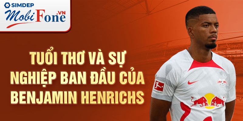 Tuổi thơ và sự nghiệp ban đầu của benjamin henrichs