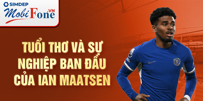 Tuổi thơ và sự nghiệp ban đầu của ian maatsen