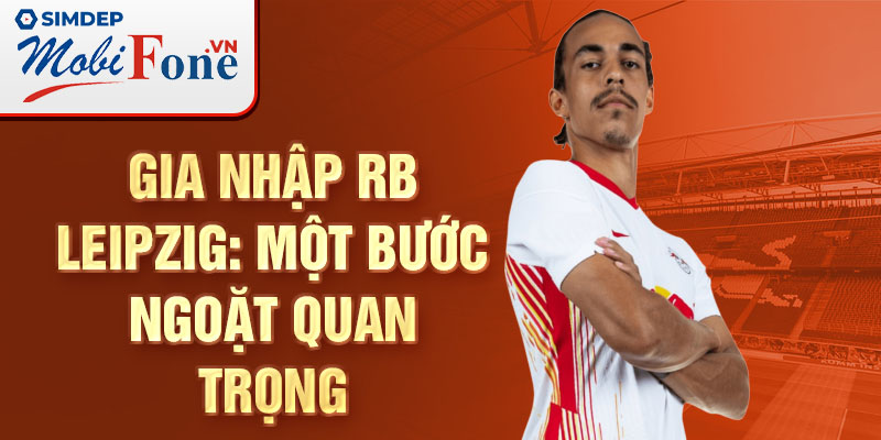 Gia nhập RB Leipzig: Một bước ngoặt quan trọng