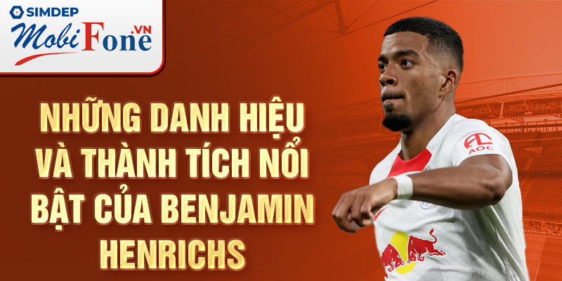 Những danh hiệu và thành tích nổi bật của Benjamin Henrichs