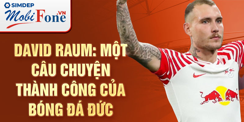 David Raum: Một câu chuyện thành công của bóng đá Đức