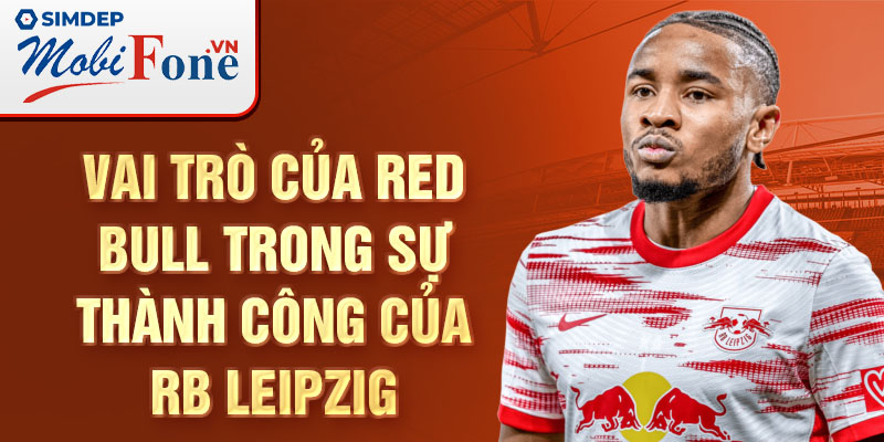 Vai trò của Red Bull trong sự thành công của RB Leipzig