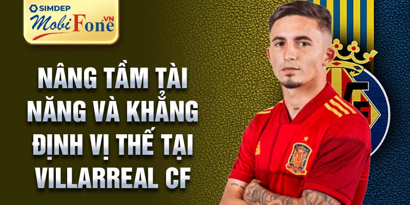 Nâng tầm tài năng và khẳng định vị thế tại Villarreal CF