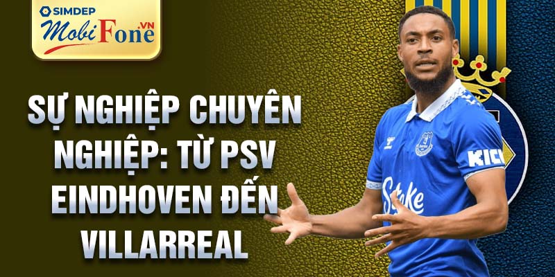 Sự nghiệp chuyên nghiệp: từ PSV Eindhoven đến Villarreal