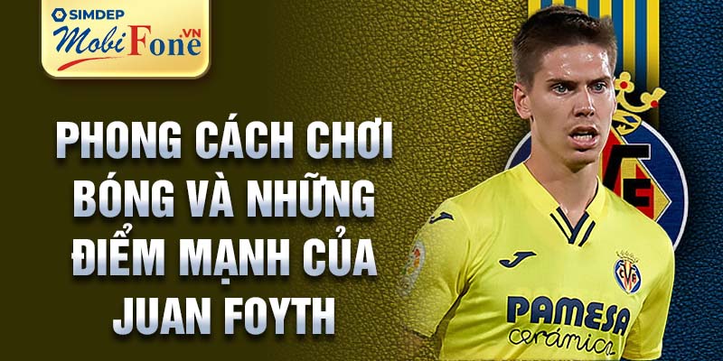 Phong cách chơi bóng và những điểm mạnh của Juan Foyth