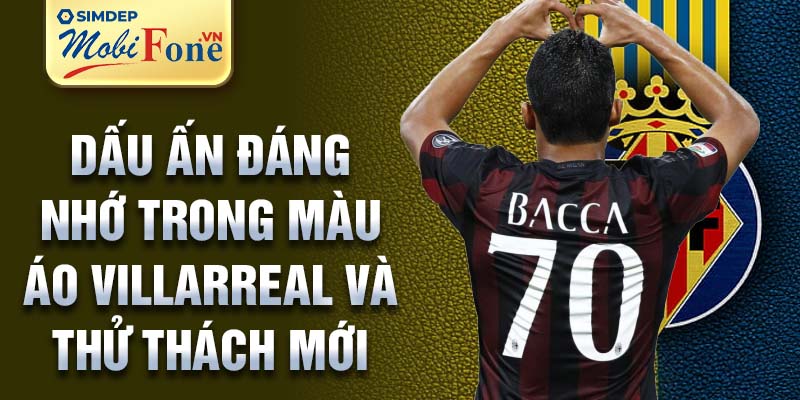 Dấu ấn đáng nhớ trong màu áo Villarreal và thử thách mới 