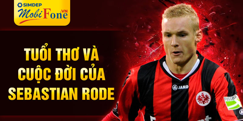 Tuổi thơ và cuộc đời của sebastian rode