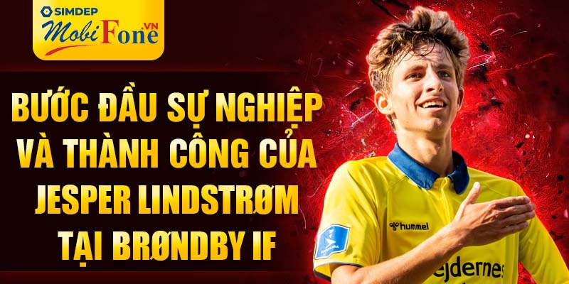 Bước đầu sự nghiệp và thành công của Jesper Lindstrøm tại Brøndby IF