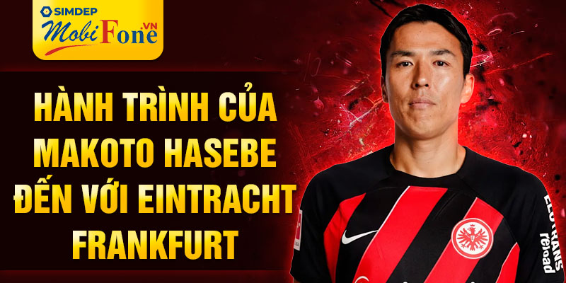 Hành trình của Makoto Hasebe đến với Eintracht Frankfurt