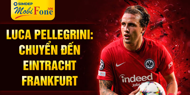 Luca Pellegrini: Chuyển đến Eintracht Frankfurt