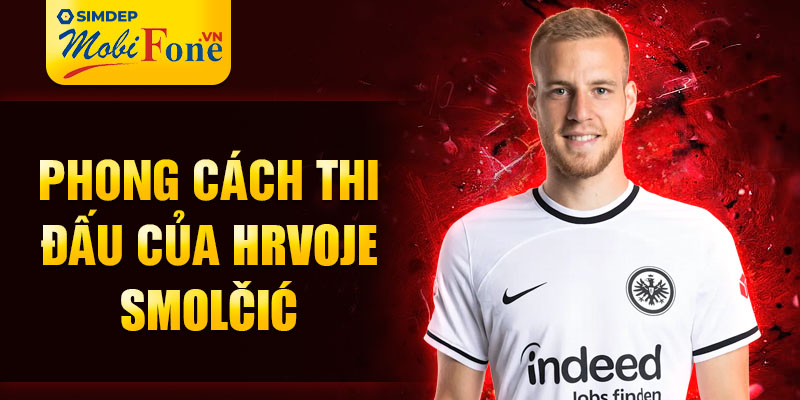 Phong cách thi đấu của Hrvoje Smolčić