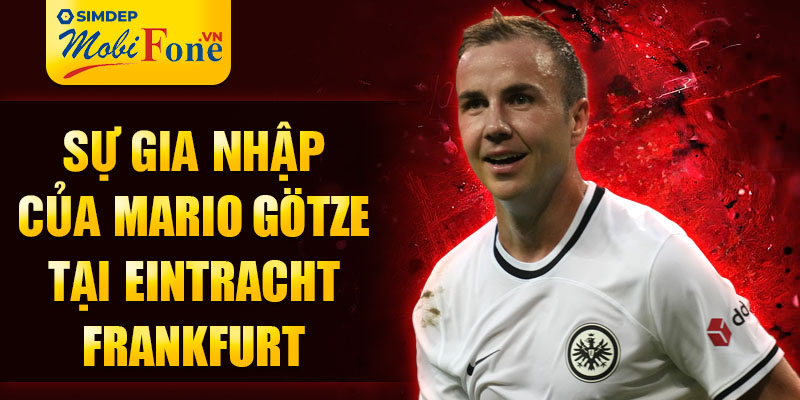 Sự gia nhập của Mario Götze tại Eintracht Frankfurt