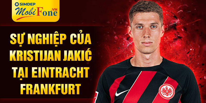 Sự nghiệp của Kristijan Jakić tại Eintracht Frankfurt