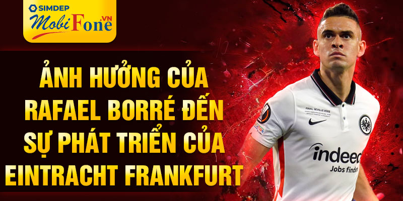 Ảnh hưởng của Rafael Borré đến sự phát triển của Eintracht Frankfurt