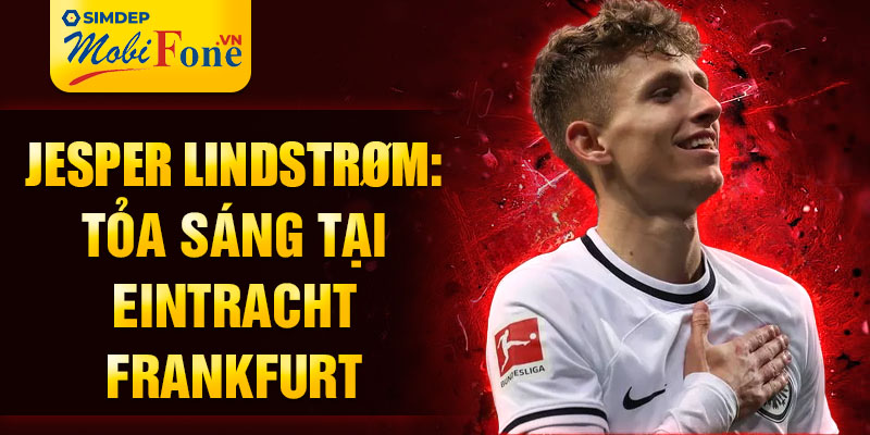 Jesper Lindstrøm: Tỏa sáng tại Eintracht Frankfurt