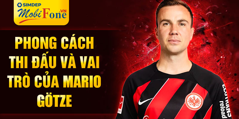 Phong cách thi đấu và vai trò của Mario Götze