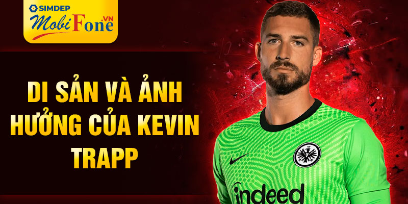 Di sản và ảnh hưởng của Kevin Trapp