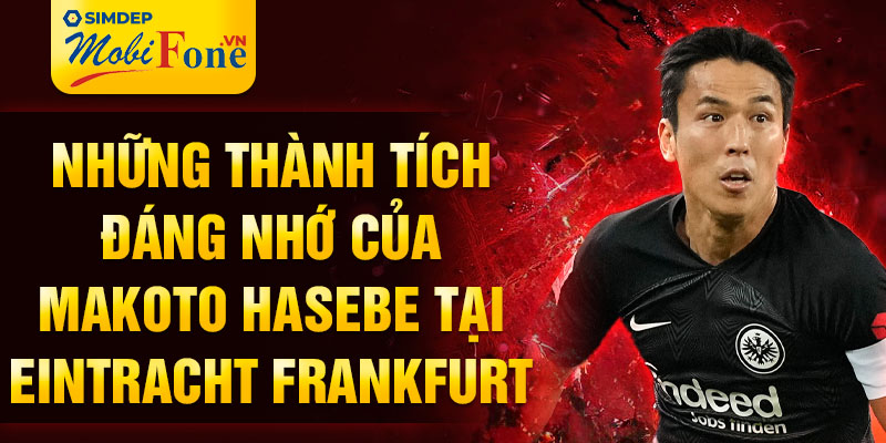 Những thành tích đáng nhớ của Makoto Hasebe tại Eintracht Frankfurt