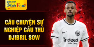 Câu chuyện sự nghiệp cầu thủ djibril sow