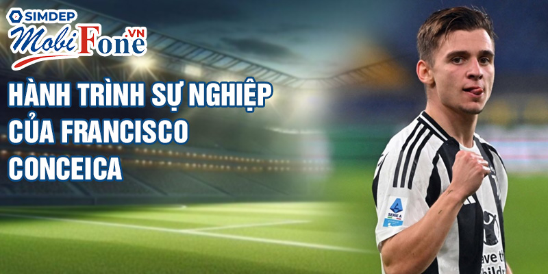 Hành trình sự nghiệp của Francisco Conceica