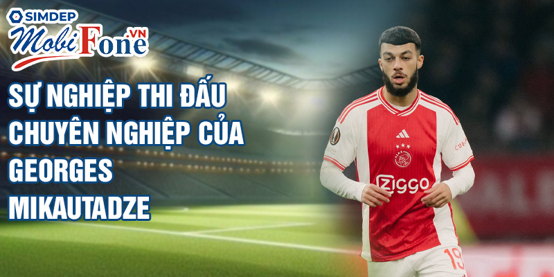Sự nghiệp thi đấu chuyên nghiệp của Georges Mikautadze
