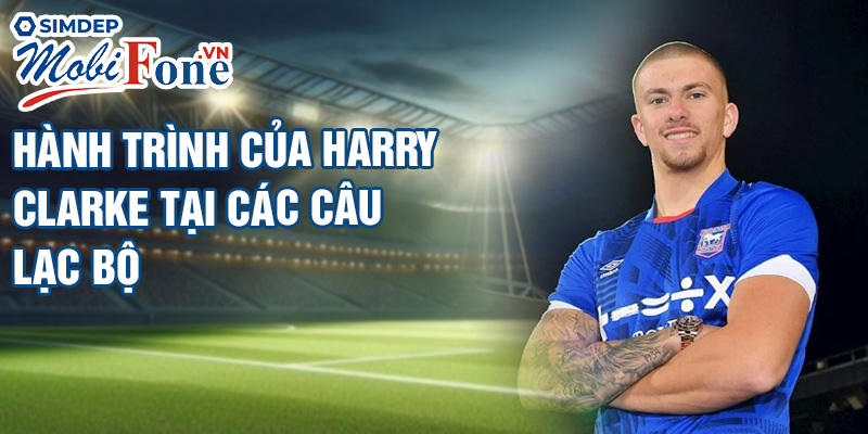 Hành trình của Harry Clarke tại các câu lạc bộ