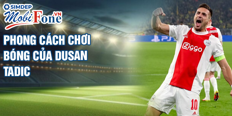 Phong cách chơi bóng của Dusan Tadic