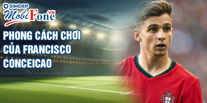 Phong cách chơi của Francisco Conceicao